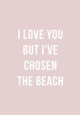 I love you but I've chosen the beach
