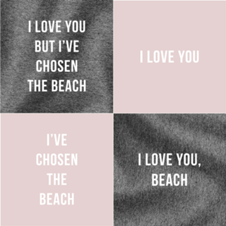 I love you but I've chosen the beach