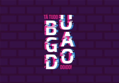 Tá tudo bugado doido