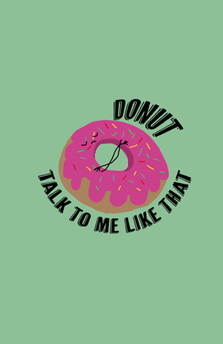 Donut talk to me like that