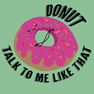 Donut talk to me like that