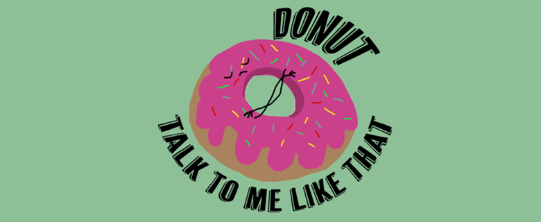 Donut talk to me like that