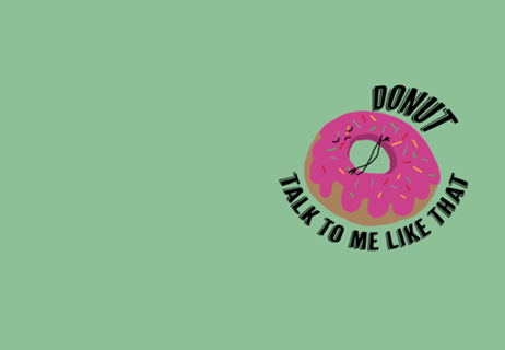 Donut talk to me like that
