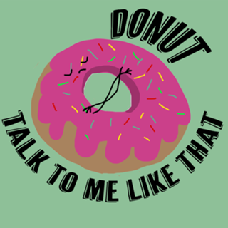 Donut talk to me like that