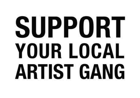 SUPPORT YOUR LOCAL ARTIST GANG