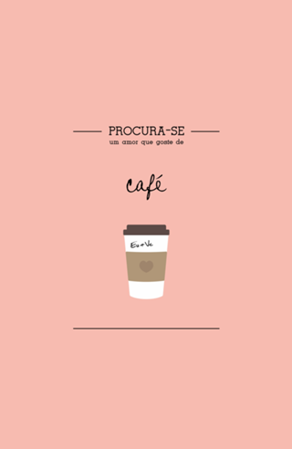Procura-se um amor que goste de CAFÉ
