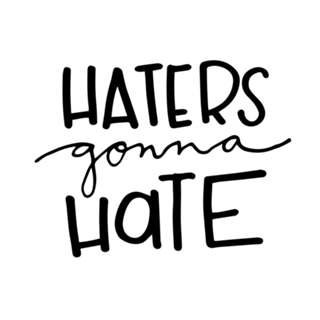 HATERS GONNA HATE