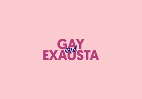 Gay and Exausta