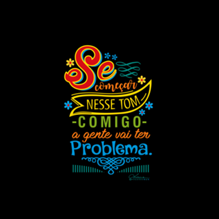 Se começar nesse tom comigo!