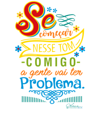 Se começar nesse tom comigo!