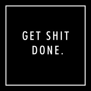 Get shit done