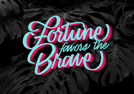 Fortune Favors The Brave