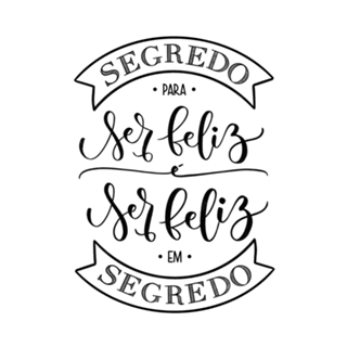 O segredo para ser feliz é...