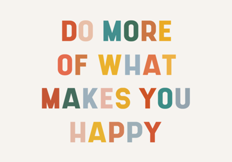 Do more of what makes you happy