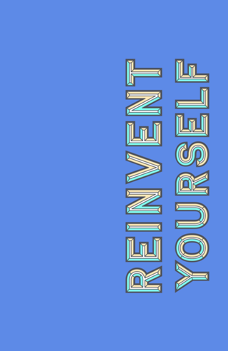 Reinvent Yourself