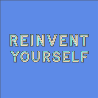 Reinvent Yourself