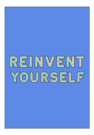 Reinvent Yourself