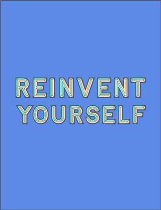 Reinvent Yourself