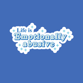 Life is emotionally abusive