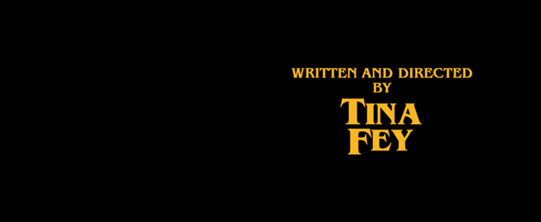 Written and Directed by Tina Fey
