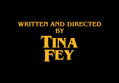 Written and Directed by Tina Fey