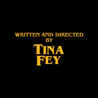 Written and Directed by Tina Fey