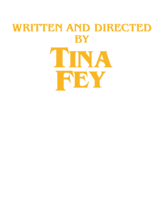 Written and Directed by Tina Fey