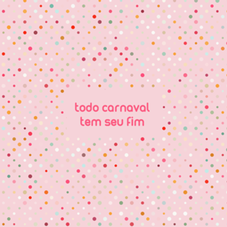 TODO CARNAVAL TEM SEU FIM