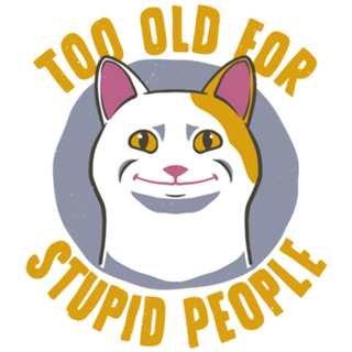 Cat Funny Old For Stupid People