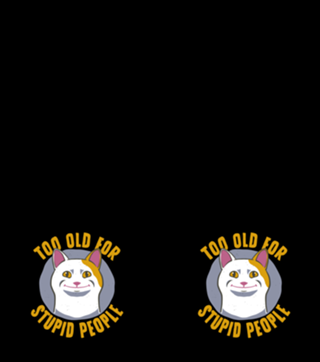 Cat Funny Old For Stupid People