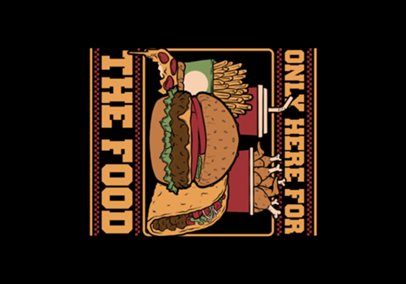 Only Here For Food - Funny Food Joke