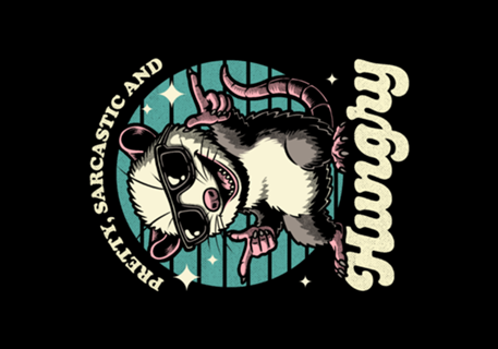 Sarcastic Hungry Possum - Funny Pet Gift