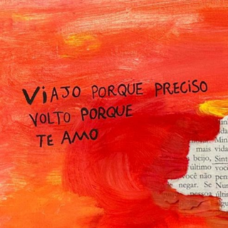 Viajo porque preciso, volto porque te amo