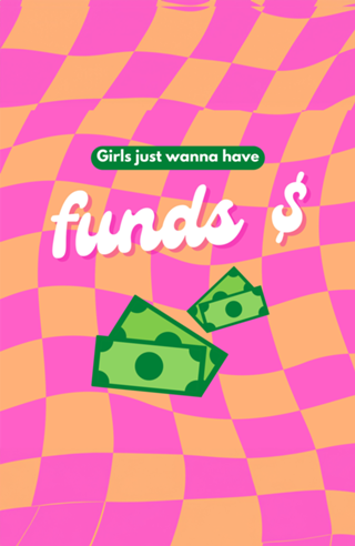 Girls Just Wanna Have Funds
