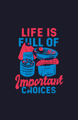 Life is full of important choices