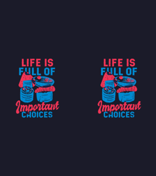 Life is full of important choices