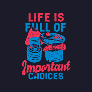 Life is full of important choices