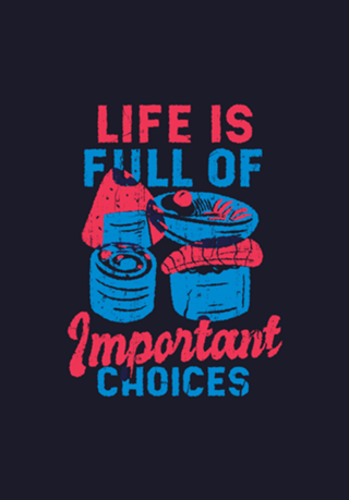 Life is full of important choices