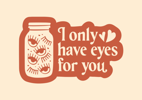 I only have eyes for you