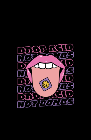 Drop acid not bombs