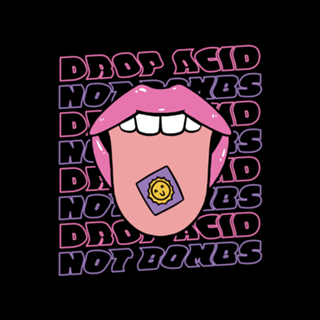 Drop acid not bombs