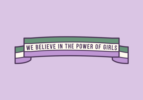 We believe in the power of girls