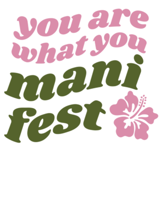 You are what you manifest