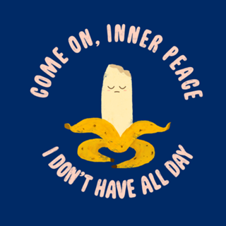 Come on inner peace, I don't have all day