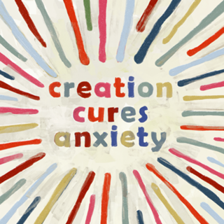 Creation cures anxiety