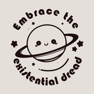 Embrace the existential dread