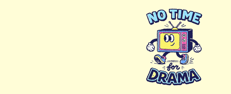 No time for drama