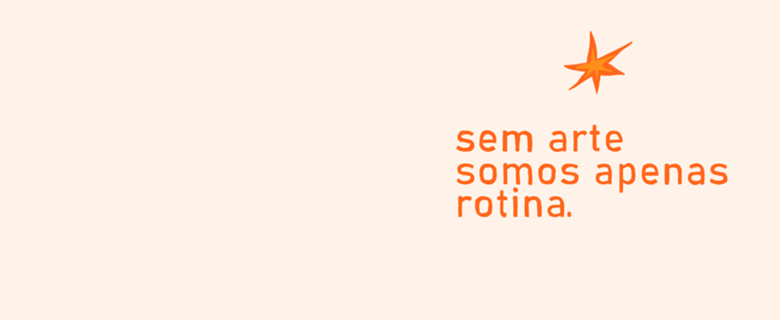 Sem arte somos apenas rotina