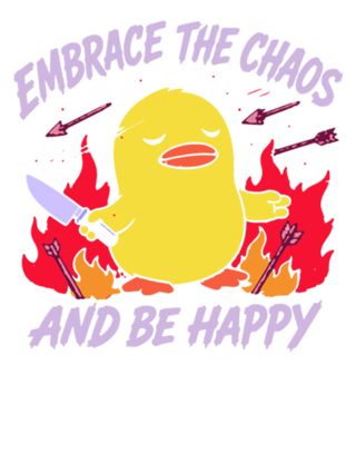Embrace the Chaos.