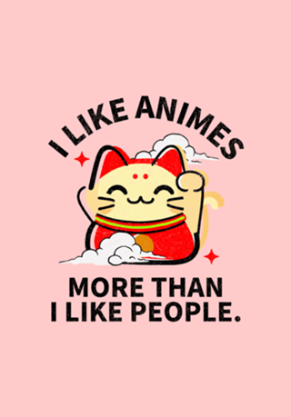 I like animes more than I like people.